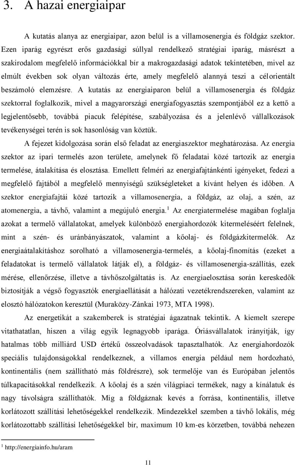 változás érte, amely megfelelő alannyá teszi a célorientált beszámoló elemzésre.