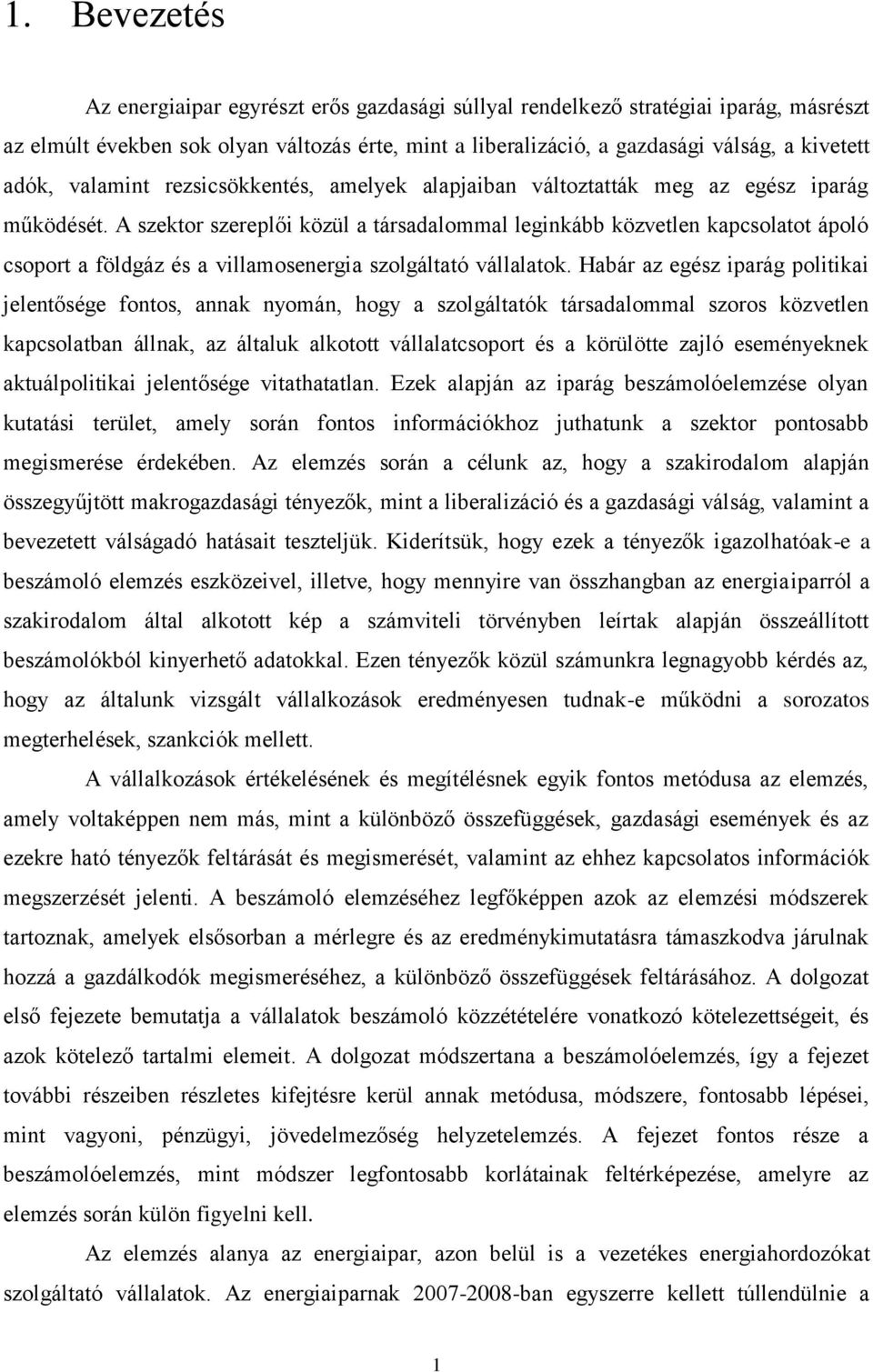 A szektor szereplői közül a társadalommal leginkább közvetlen kapcsolatot ápoló csoport a földgáz és a villamosenergia szolgáltató vállalatok.