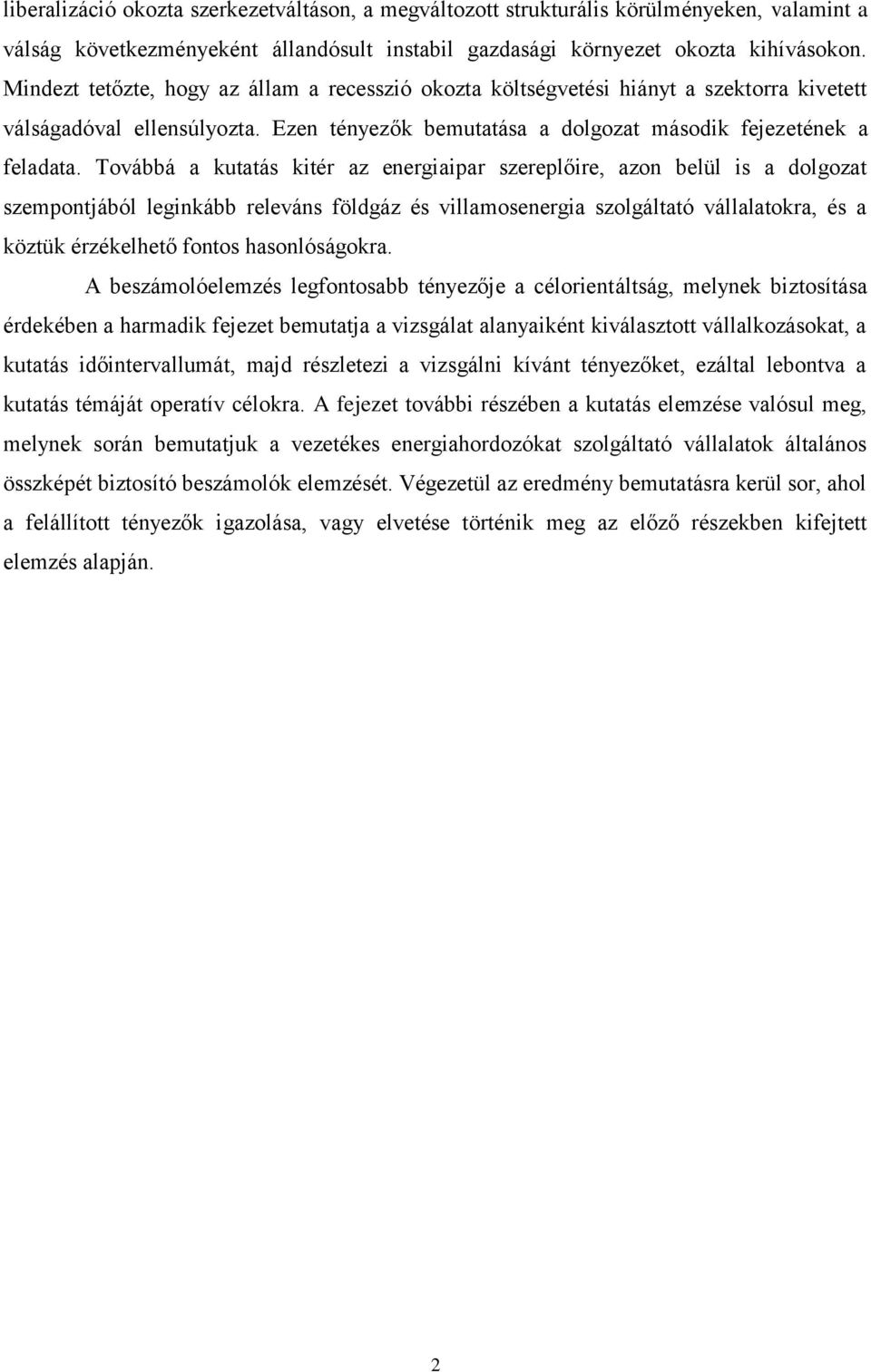 Továbbá a kutatás kitér az energiaipar szereplőire, azon belül is a dolgozat szempontjából leginkább releváns földgáz és villamosenergia szolgáltató vállalatokra, és a köztük érzékelhető fontos