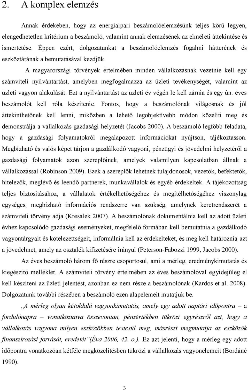 A magyarországi törvények értelmében minden vállalkozásnak vezetnie kell egy számviteli nyilvántartást, amelyben megfogalmazza az üzleti tevékenységét, valamint az üzleti vagyon alakulását.