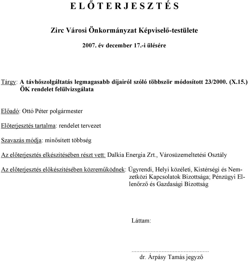 ) ÖK rendelet felülvizsgálata Előadó: Ottó Péter polgármester Előterjesztés tartalma: rendelet tervezet Szavazás módja: minősített többség Az