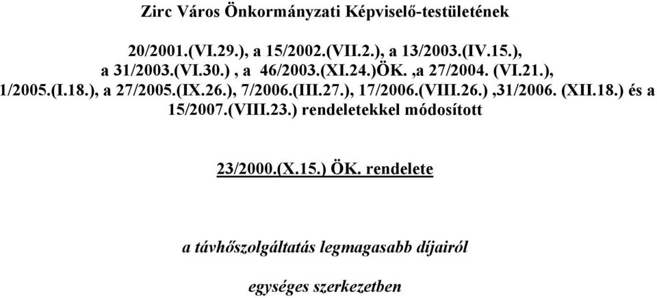 26.), 7/2006.(III.27.), 17/2006.(VIII.26.),31/2006. (XII.18.) és a 15/2007.(VIII.23.