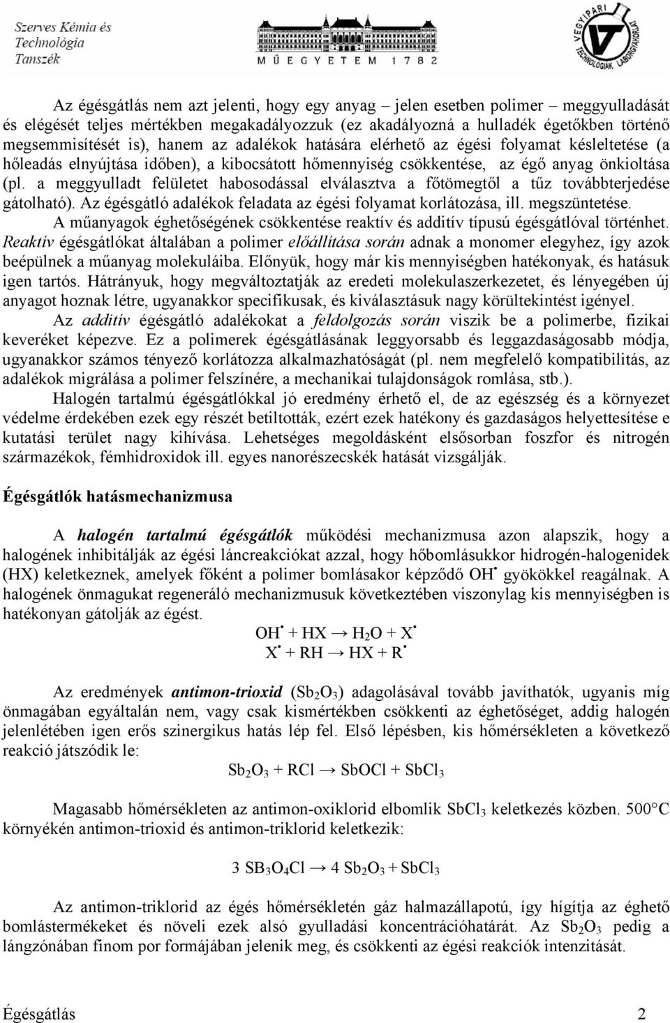 a meggyulladt felületet habosodással elválasztva a főtömegtől a tűz továbbterjedése gátolható). Az égésgátló adalékok feladata az égési folyamat korlátozása, ill. megszüntetése.