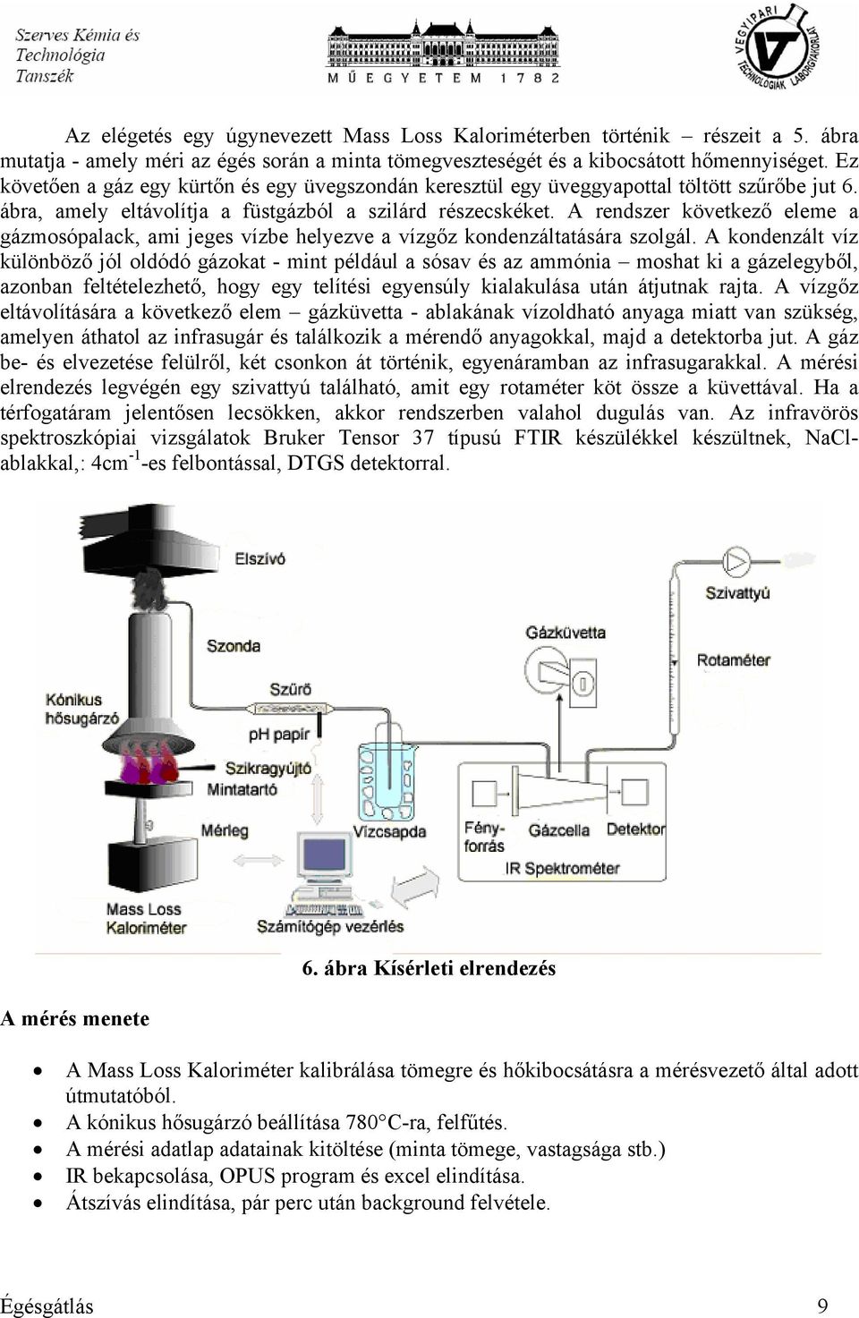 A rendszer következő eleme a gázmosópalack, ami jeges vízbe helyezve a vízgőz kondenzáltatására szolgál.