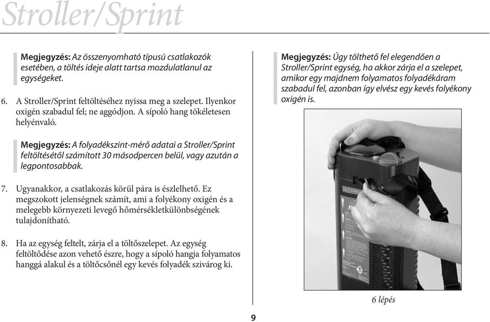 Megjegyzés: Úgy tölthető fel elegendően a Stroller/Sprint egység, ha akkor zárja el a szelepet, amikor egy majdnem folyamatos folyadékáram szabadul fel, azonban így elvész egy kevés folyékony oxigén