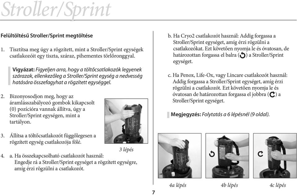 Bizonyosodjon meg, hogy az áramlásszabályozó gombok kikapcsolt (0) pozícióra vannak állítva, úgy a Stroller/Sprint egységen, mint a tartályon. b.