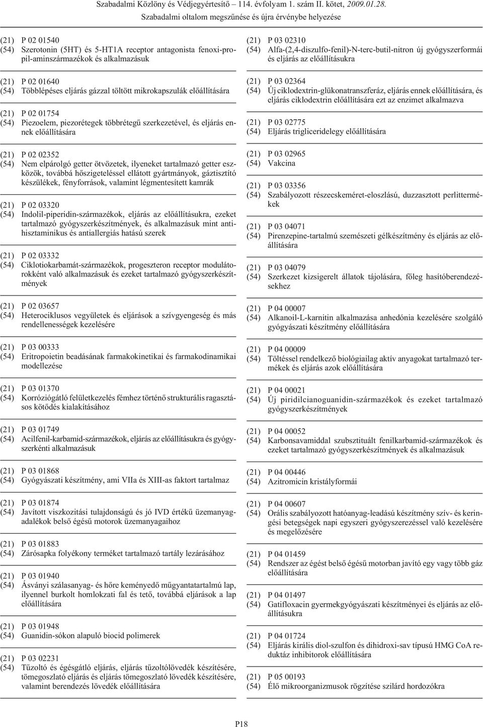 ellátott gyártmányok, gáztisztító készülékek, fényforrások, valamint légmentesített kamrák (21) P 02 03320 (54) Indolil-piperidin-származékok, eljárás az elõállításukra, ezeket tartalmazó