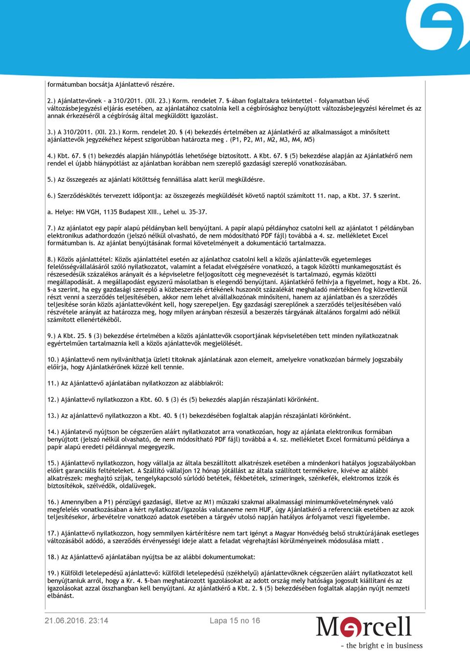 cégbíróság által megküldött igazolást. 3.) A 310/2011. (XII. 23.) Korm. rendelet 20.