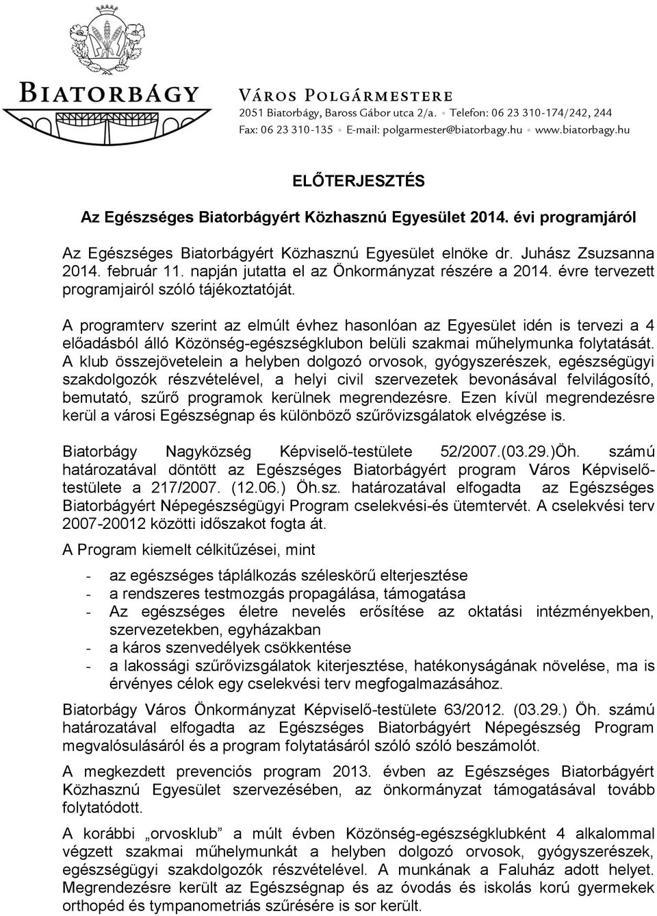 napján jutatta el az Önkormányzat részére a 2014. évre tervezett programjairól szóló tájékoztatóját.