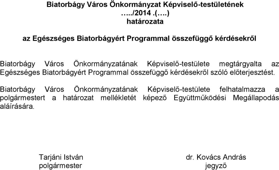 Képviselő-testülete megtárgyalta az Egészséges Biatorbágyért Programmal összefüggő kérdésekről szóló előterjesztést.