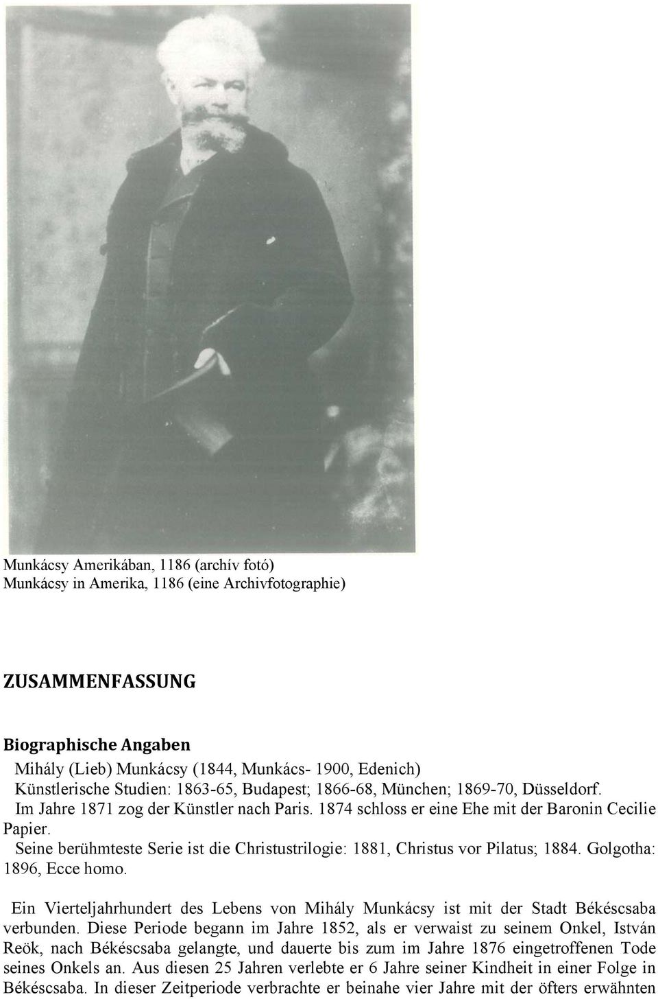 Seine berühmteste Serie ist die Christustrilogie: 1881, Christus vor Pilatus; 1884. Golgotha: 1896, Ecce homo.