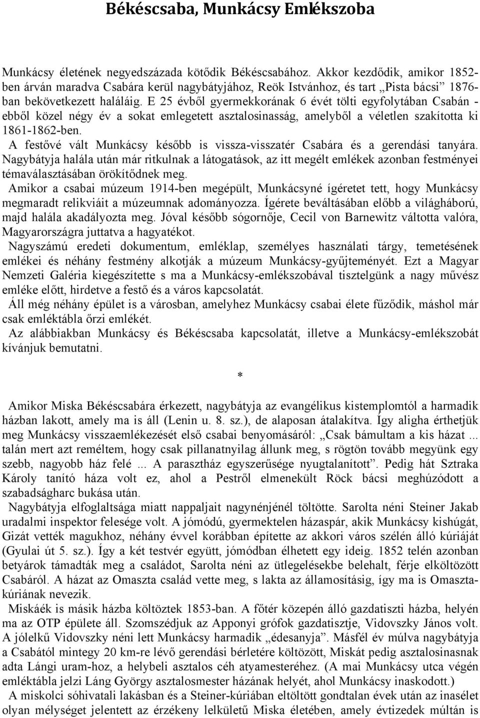 E 25 évből gyermekkorának 6 évét tölti egyfolytában Csabán - ebből közel négy év a sokat emlegetett asztalosinasság, amelyből a véletlen szakította ki 1861-1862-ben.