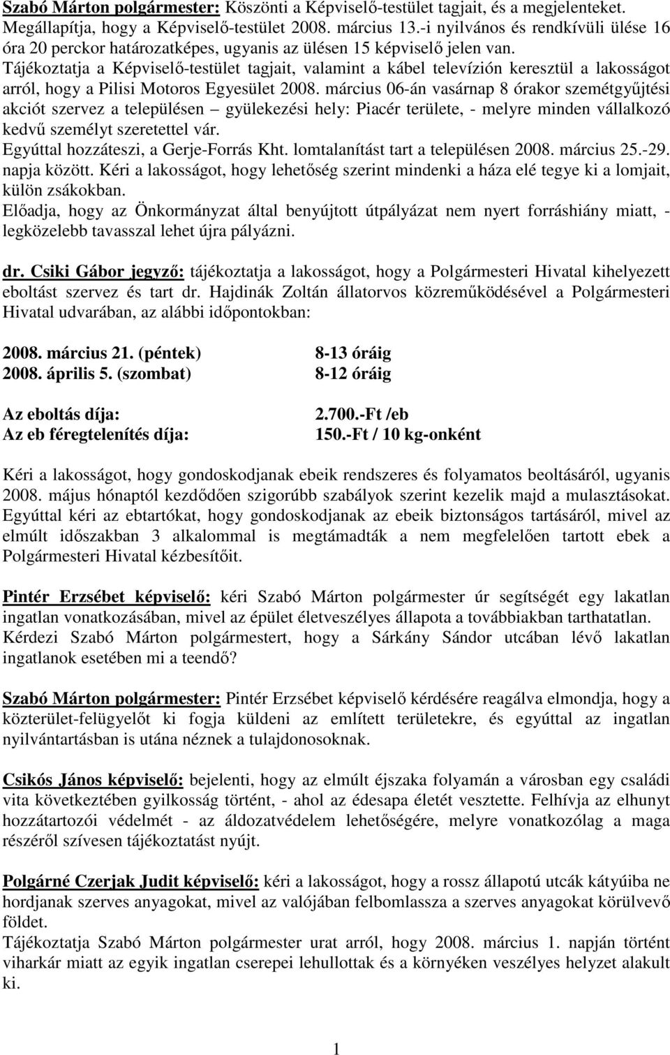 Tájékoztatja a Képviselı-testület tagjait, valamint a kábel televízión keresztül a lakosságot arról, hogy a Pilisi Motoros Egyesület 2008.