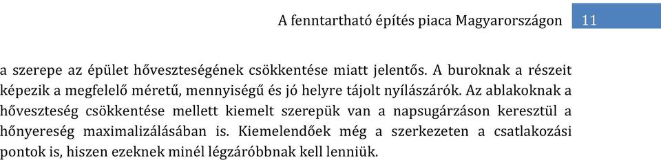 Az ablakoknak a hőveszteség csökkentése mellett kiemelt szerepük van a napsugárzáson keresztül a hőnyereség