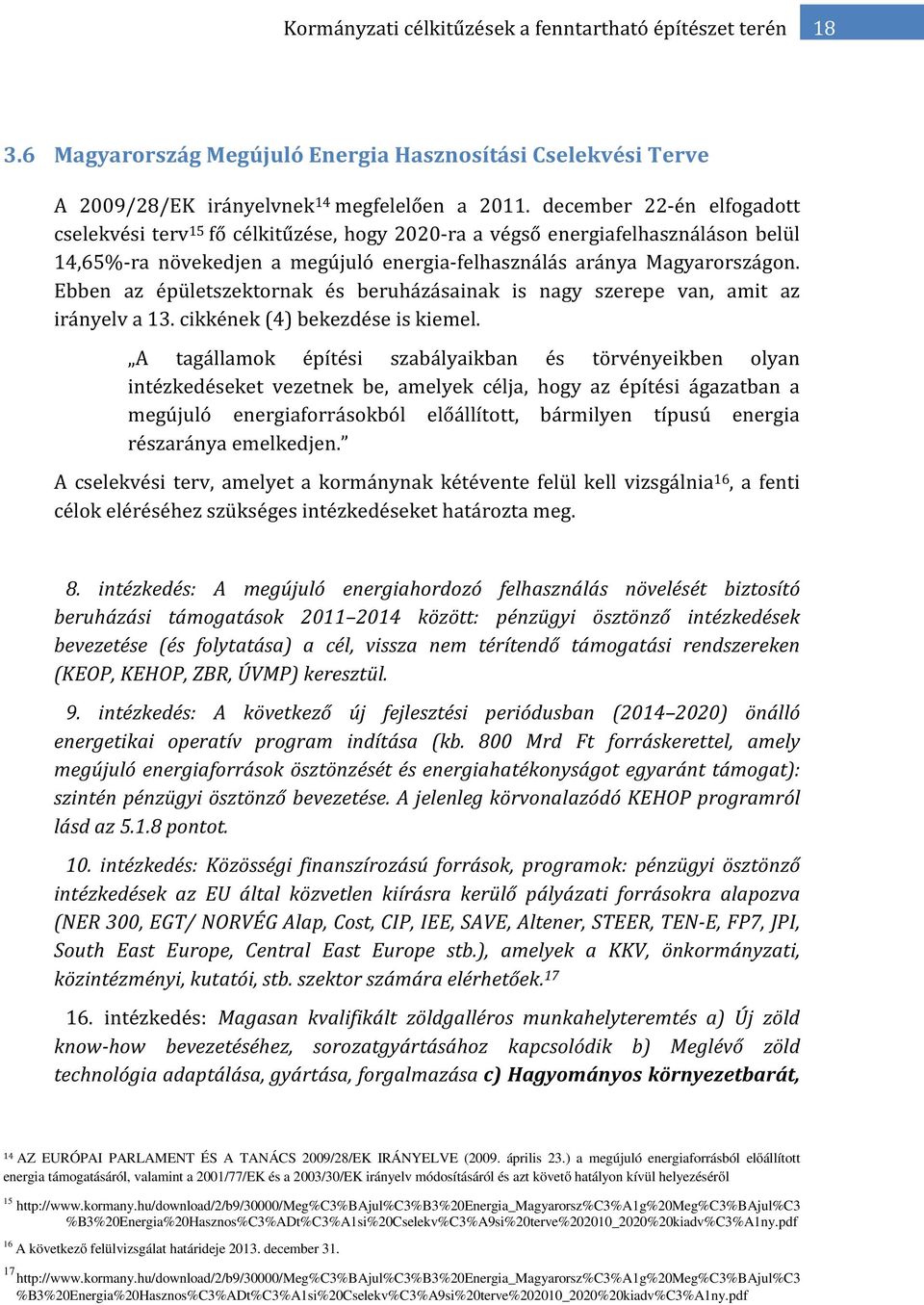 Ebben az épületszektornak és beruházásainak is nagy szerepe van, amit az irányelv a 13. cikkének (4) bekezdése is kiemel.