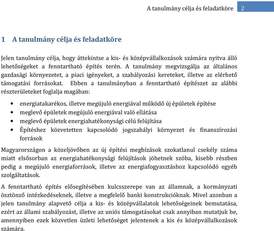 Ebben a tanulmányban a fenntartható építészet az alábbi részterületeket foglalja magában: energiatakarékos, illetve megújuló energiával működő új épületek építése meglevő épületek megújuló energiával