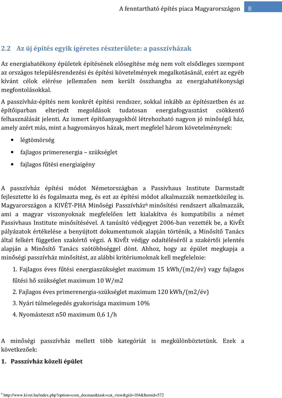 megalkotásánál, ezért az egyéb kívánt célok elérése jellemzően nem került összhangba az energiahatékonysági megfontolásokkal.