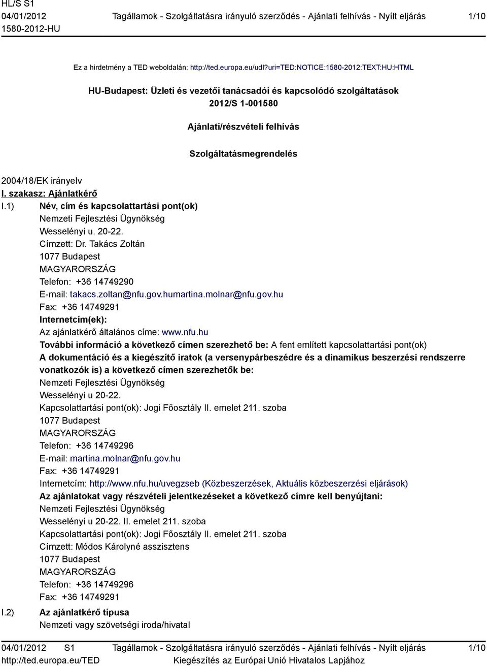 szakasz: Ajánlatkérő I.1) Név, cím és kapcsolattartási pont(ok) Nemzeti Fejlesztési Ügynökség Wesselényi u. 20-22. Címzett: Dr.