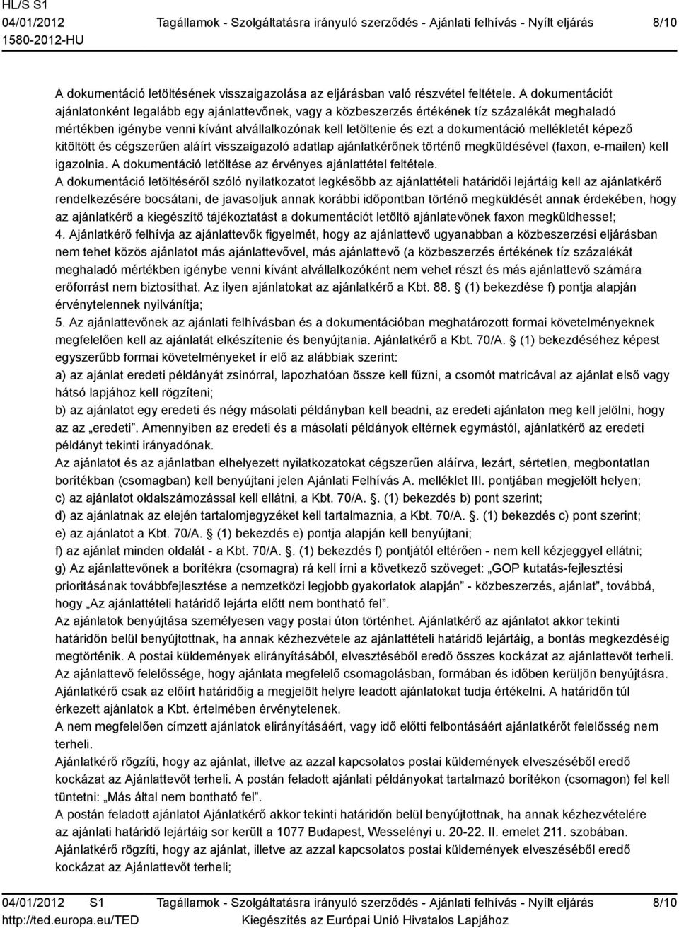 mellékletét képező kitöltött és cégszerűen aláírt visszaigazoló adatlap ajánlatkérőnek történő megküldésével (faxon, e-mailen) kell igazolnia.