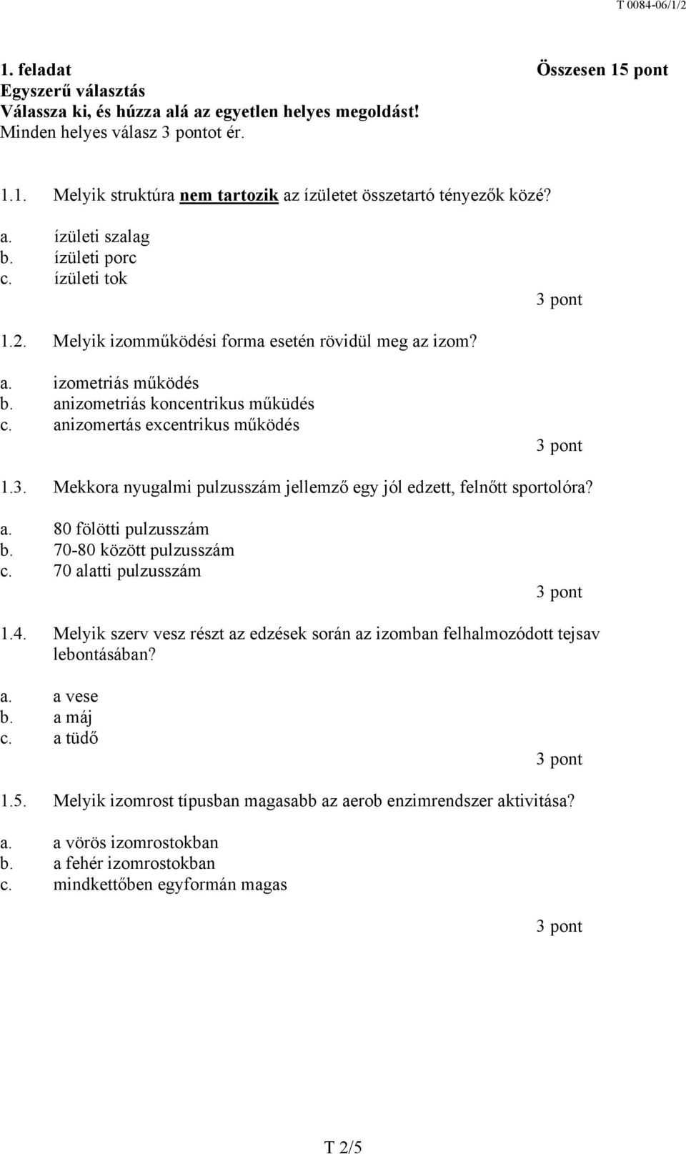 Mekkora nyugalmi pulzusszám jellemző egy jól edzett, felnőtt sportolóra? a. 80 fölötti pulzusszám b. 70-80 között pulzusszám c. 70 alatti pulzusszám 1.4.