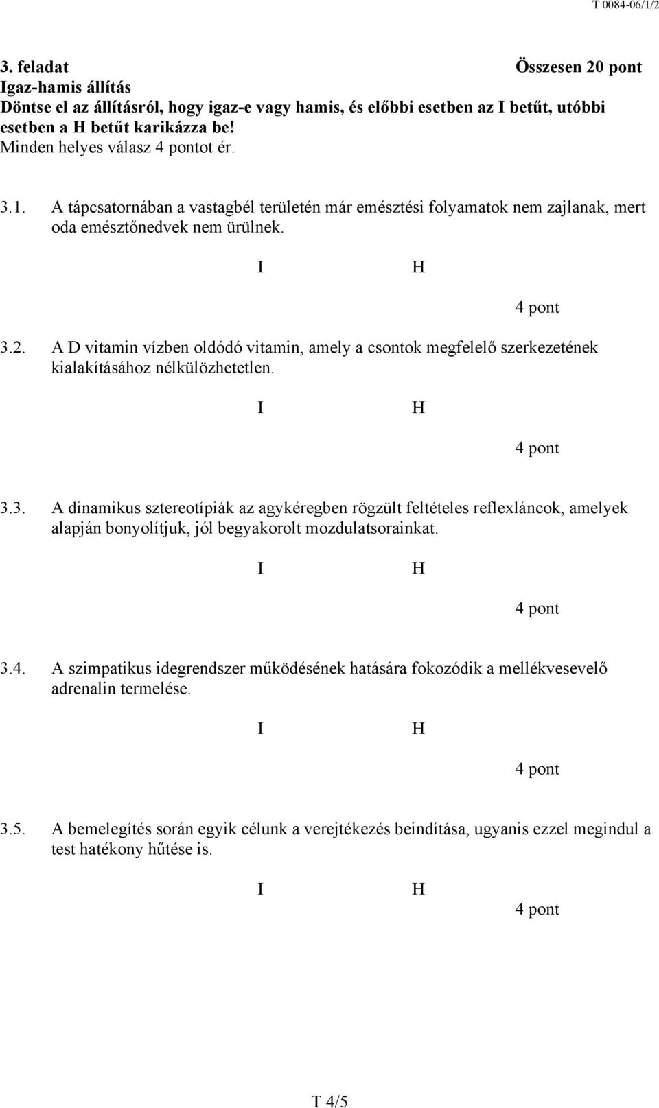 A D vitamin vízben oldódó vitamin, amely a csontok megfelelő szerkezetének kialakításához nélkülözhetetlen. 3.