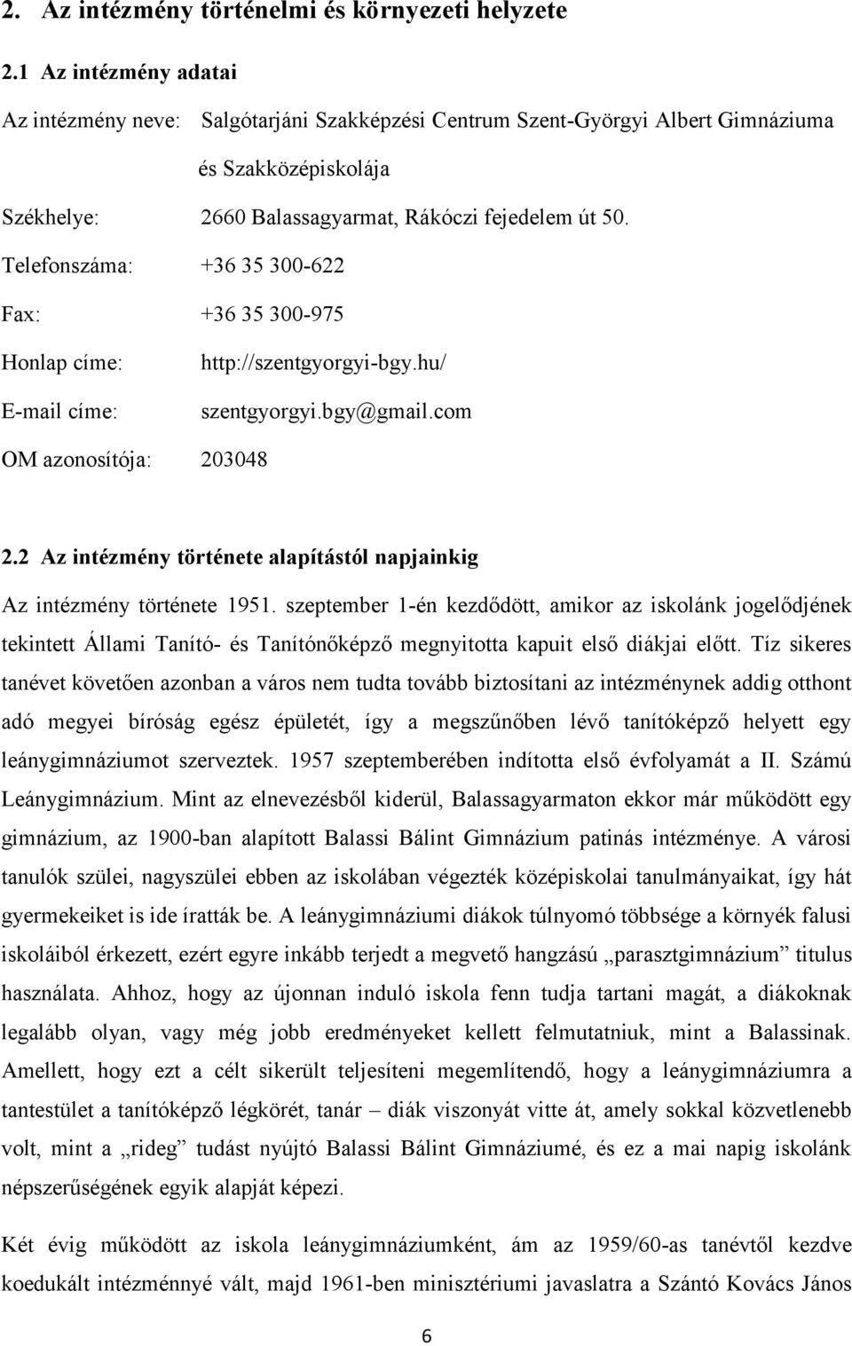 Telefonszáma: +36 35 300-622 Fax: +36 35 300-975 Honlap címe: E-mail címe: http://szentgyorgyi-bgy.hu/ szentgyorgyi.bgy@gmail.com OM azonosítója: 203048 2.