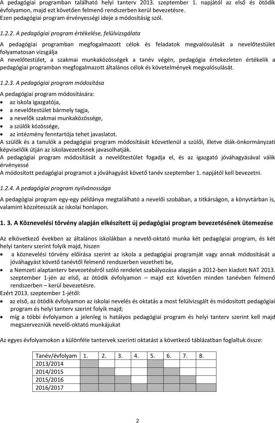 2. A pedagógiai program értékelése, felülvizsgálata A pedagógiai programban megfogalmazott célok és feladatok megvalósulását a nevelőtestület folyamatosan vizsgálja A nevelőtestület, a szakmai