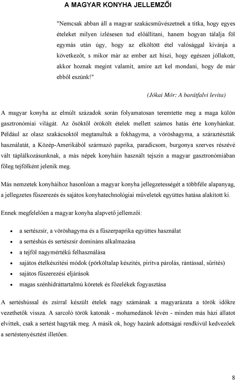 " (Jókai Mór: A barátfalvi levita) A magyar konyha az elmúlt századok során folyamatosan teremtette meg a maga külön gasztronómiai világát.