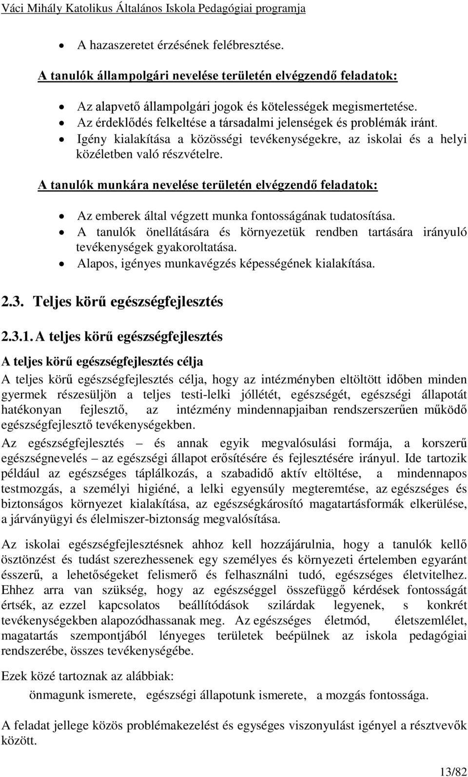 A tanulók munkára nevelése területén elvégzendő feladatok: Az emberek által végzett munka fontosságának tudatosítása.