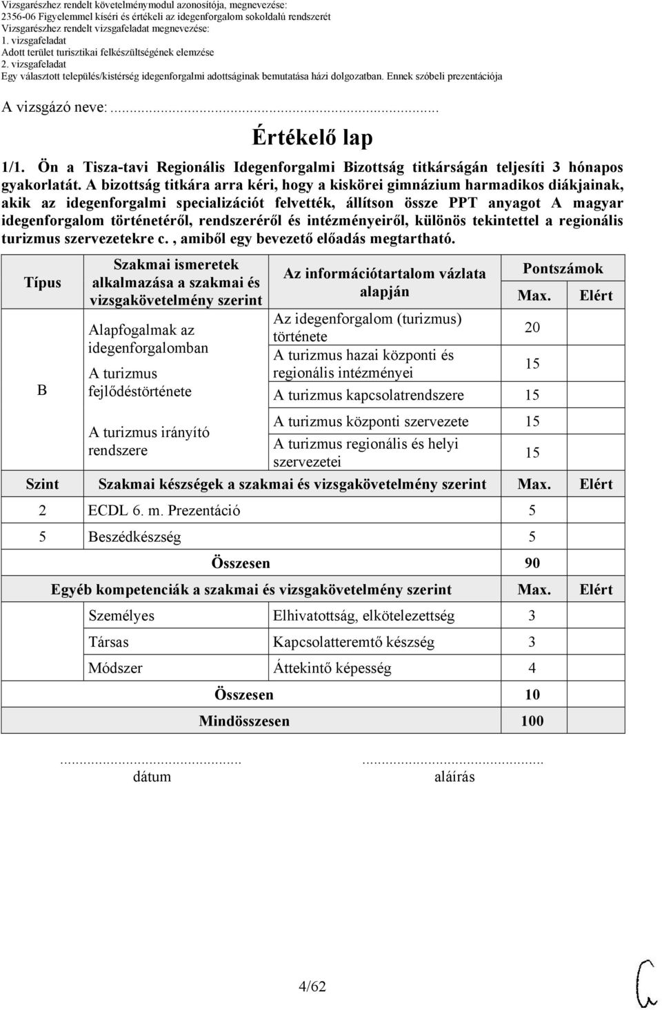 rendszeréről és intézményeiről, különös tekintettel a regionális turizmus szervezetekre c., amiből egy bevezető előadás megtartható.