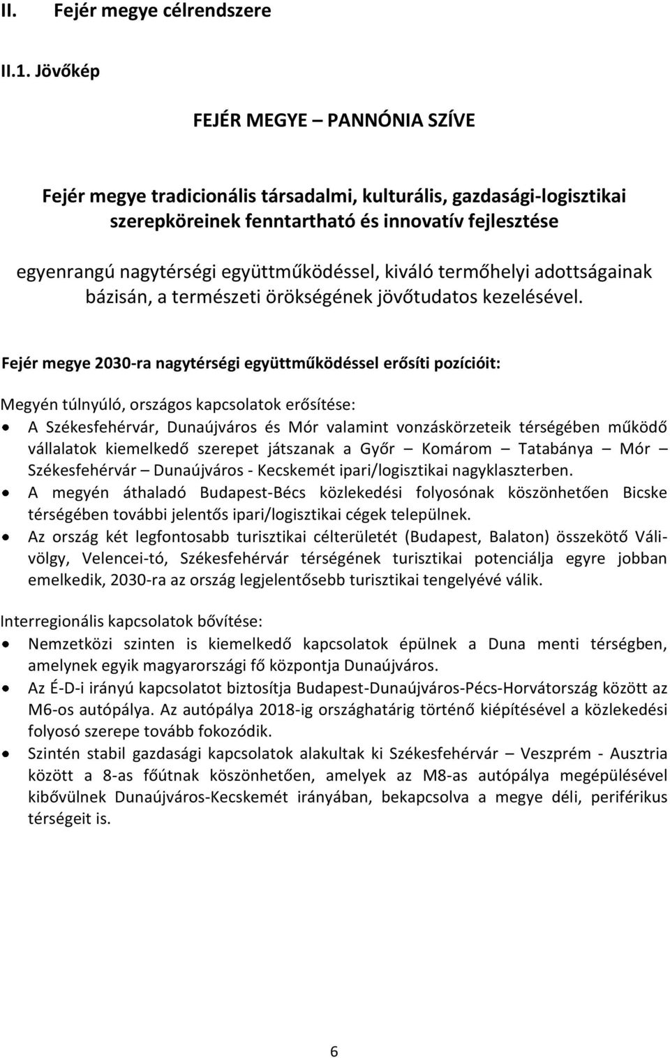 együttműködéssel, kiváló termőhelyi adottságainak bázisán, a természeti örökségének jövőtudatos kezelésével.