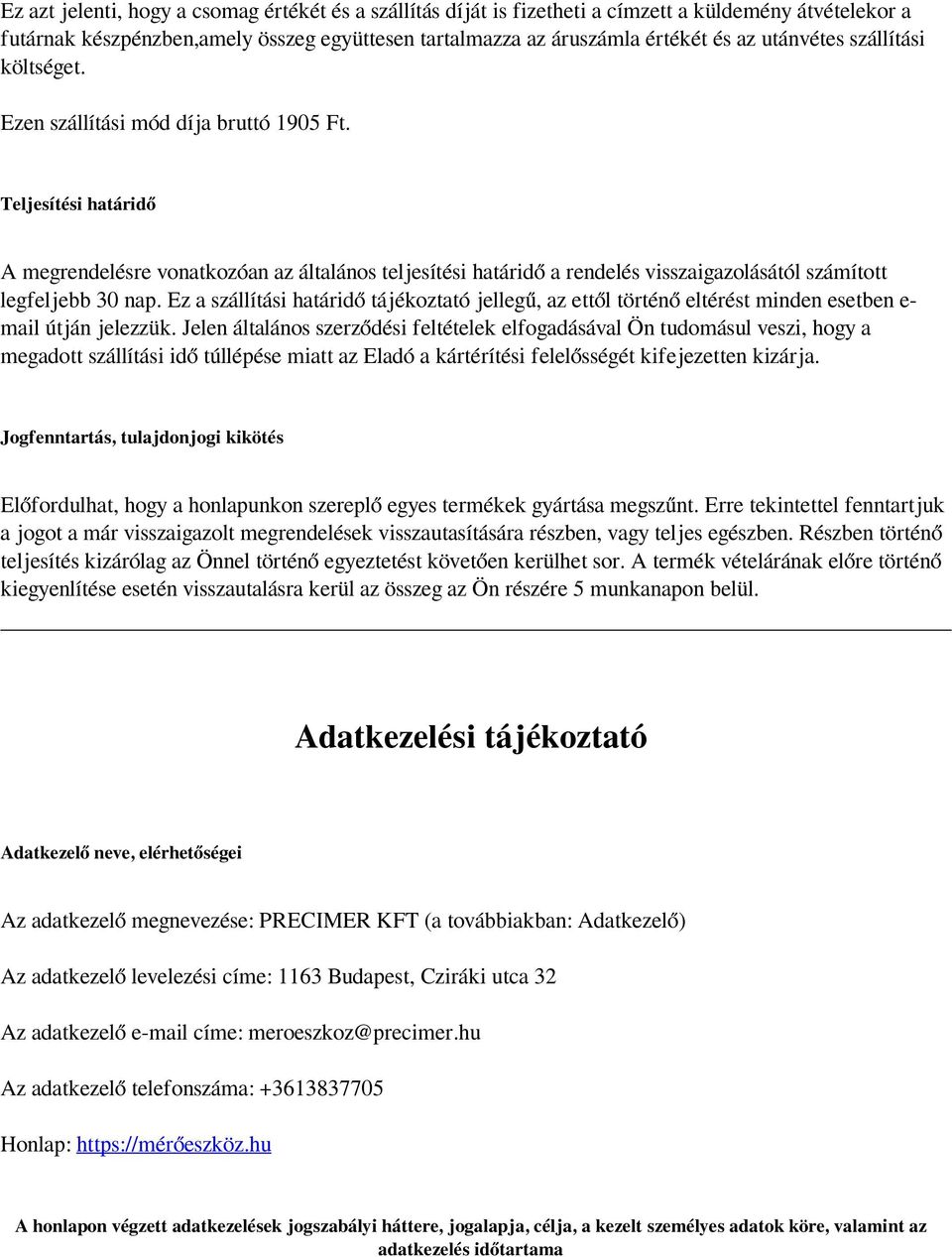 Teljesítési határidő A megrendelésre vonatkozóan az általános teljesítési határidő a rendelés visszaigazolásától számított legfeljebb 30 nap.