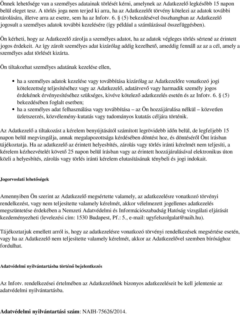 (5) bekezdésével összhangban az Adatkezelő jogosult a személyes adatok további kezelésére (így például a számlázással összefüggésben).