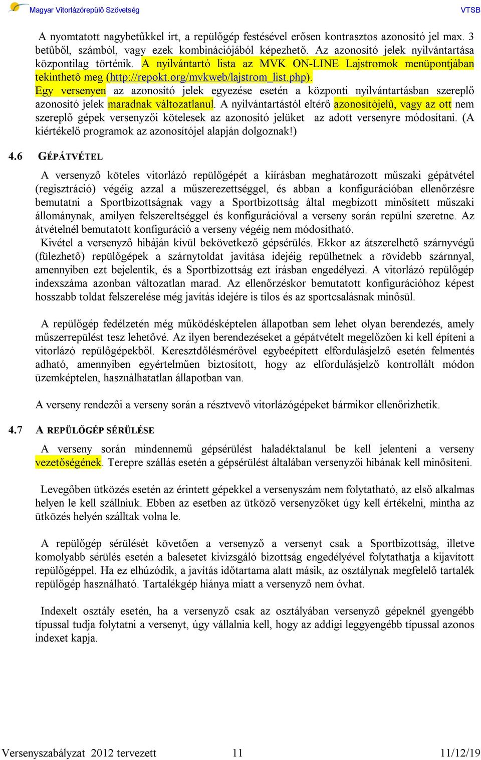 Egy versenyen az azonosító jelek egyezése esetén a központi nyilvántartásban szereplő azonosító jelek maradnak változatlanul.