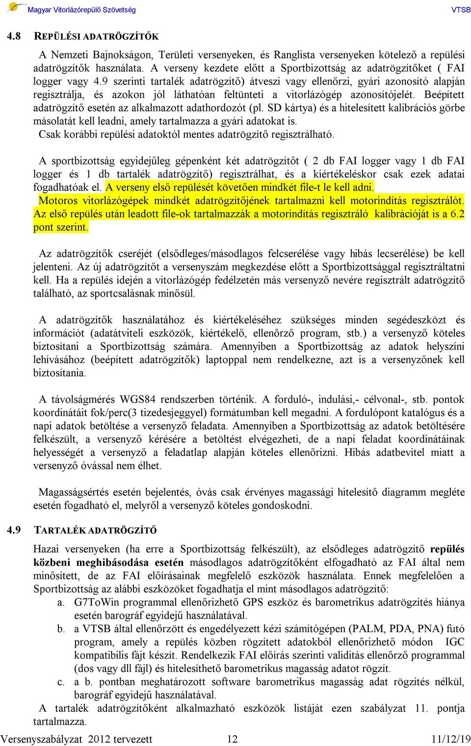 9 szerinti tartalék adatrögzítő) átveszi vagy ellenőrzi, gyári azonosító alapján regisztrálja, és azokon jól láthatóan feltünteti a vitorlázógép azonosítójelét.