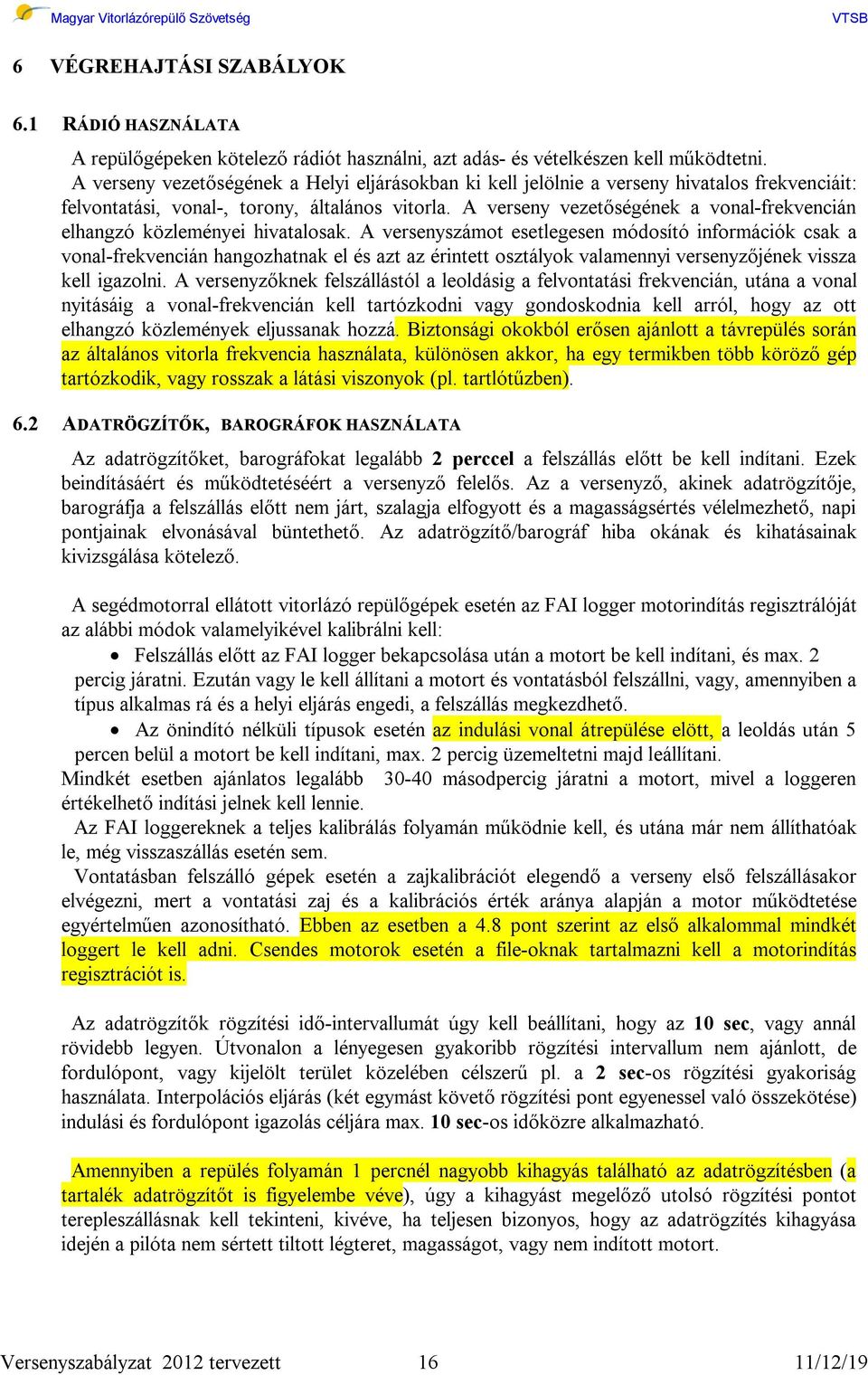 A verseny vezetőségének a vonal-frekvencián elhangzó közleményei hivatalosak.