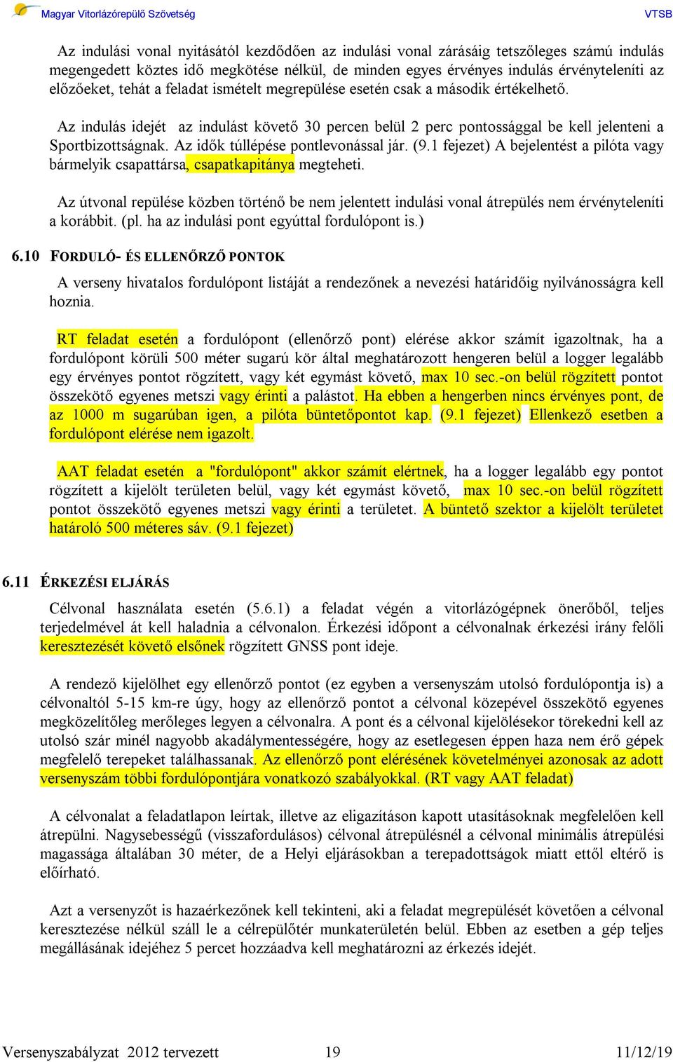 Az idők túllépése pontlevonással jár. (9.1 fejezet) A bejelentést a pilóta vagy bármelyik csapattársa, csapatkapitánya megteheti.