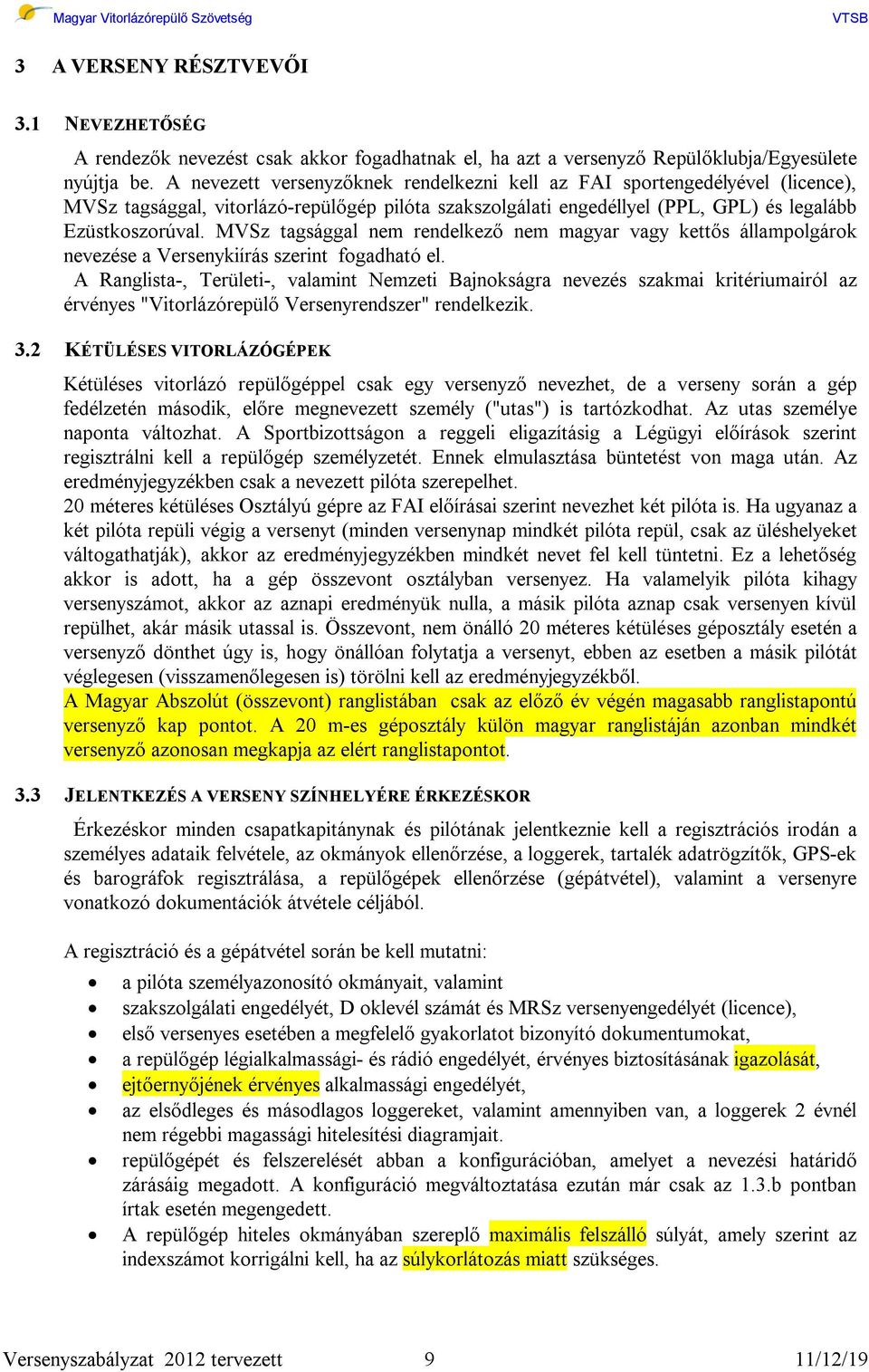 MVSz tagsággal nem rendelkező nem magyar vagy kettős állampolgárok nevezése a Versenykiírás szerint fogadható el.