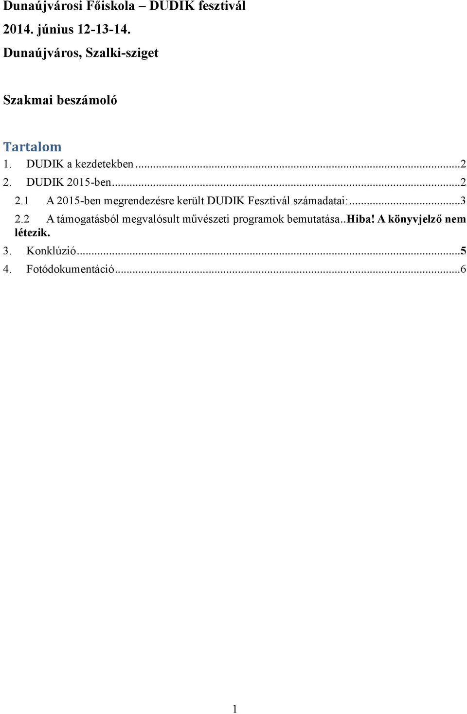 DUDIK 2015-ben...2 2.1 A 2015-ben megrendezésre került DUDIK Fesztivál számadatai:...3 2.