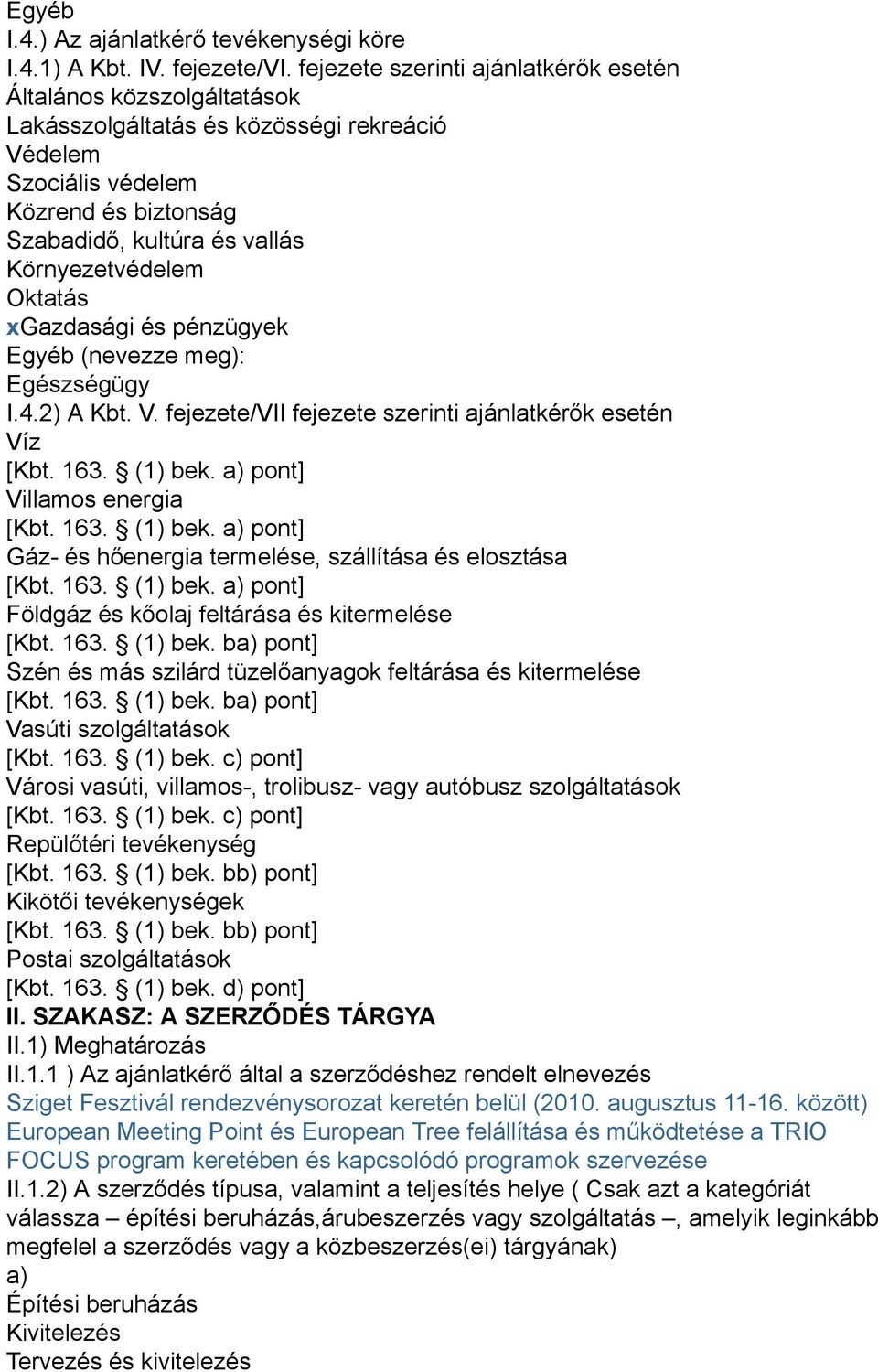 Oktatás xgazdasági és pénzügyek Egyéb (nevezze meg): Egészségügy I.4.2) A Kbt. V.