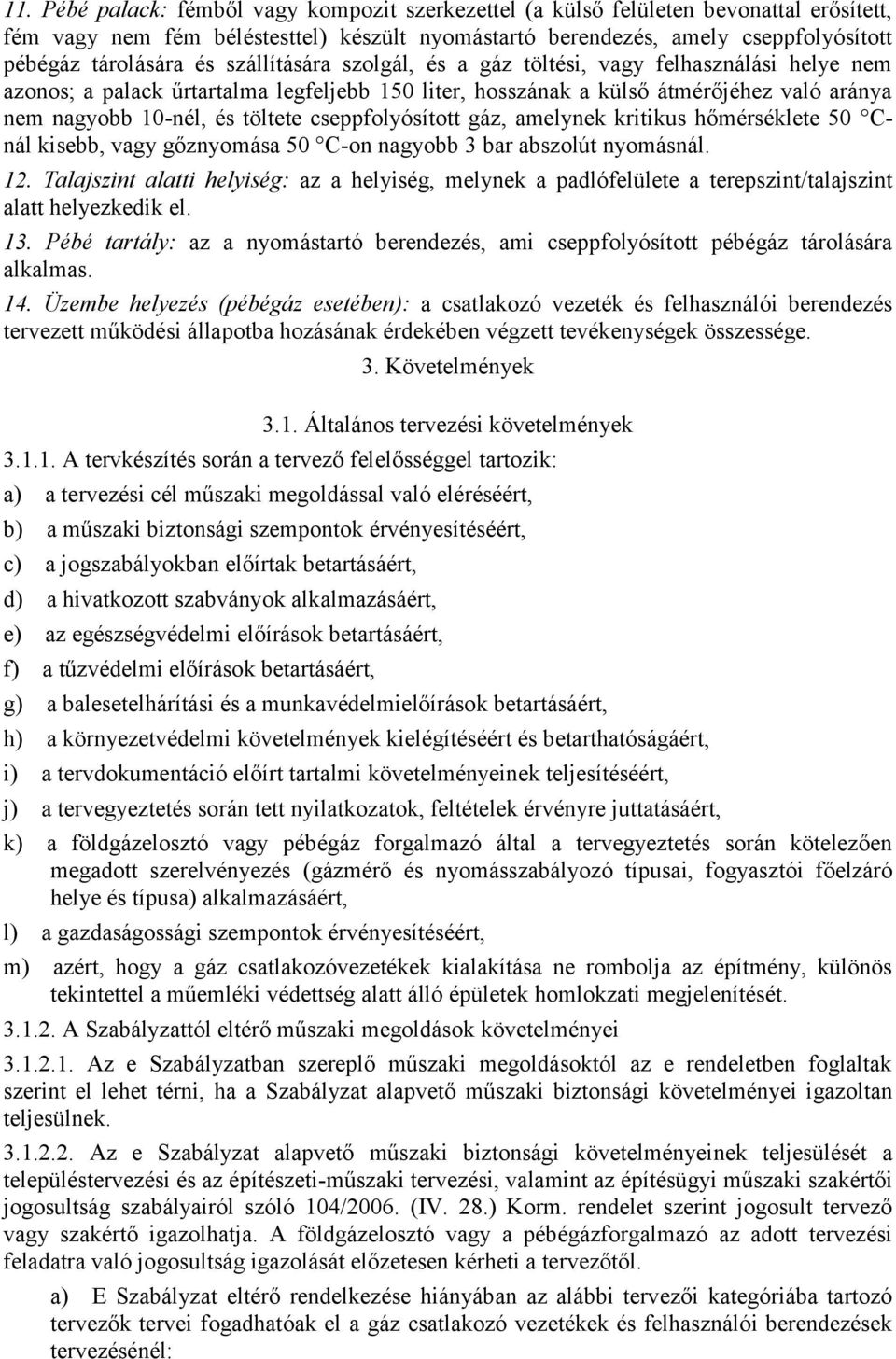 cseppfolyósított gáz, amelynek kritikus hőmérséklete 50 Cnál kisebb, vagy gőznyomása 50 C-on nagyobb 3 bar abszolút nyomásnál. 12.