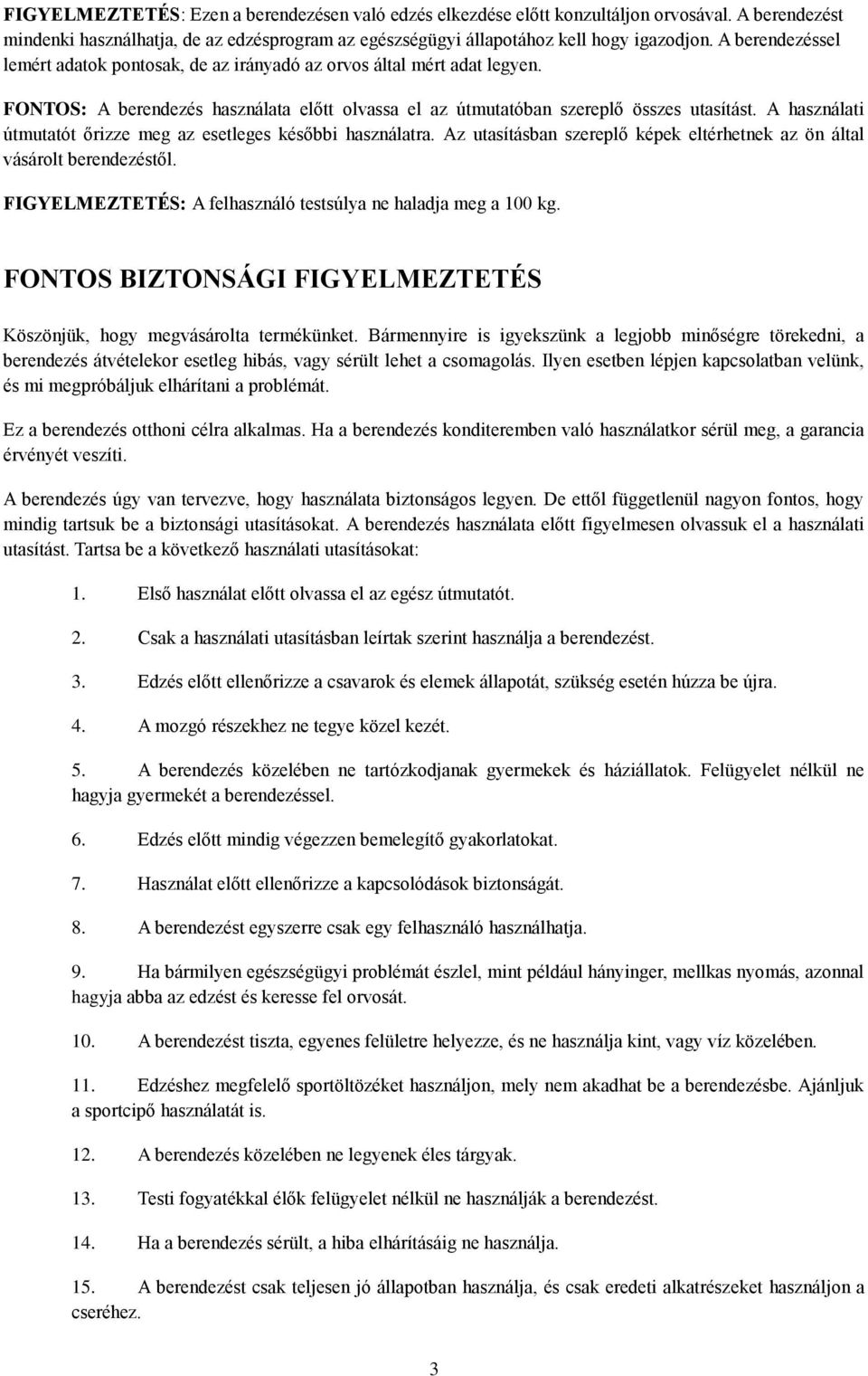 A használati útmutatót őrizze meg az esetleges későbbi használatra. Az utasításban szereplő képek eltérhetnek az ön által vásárolt berendezéstől.