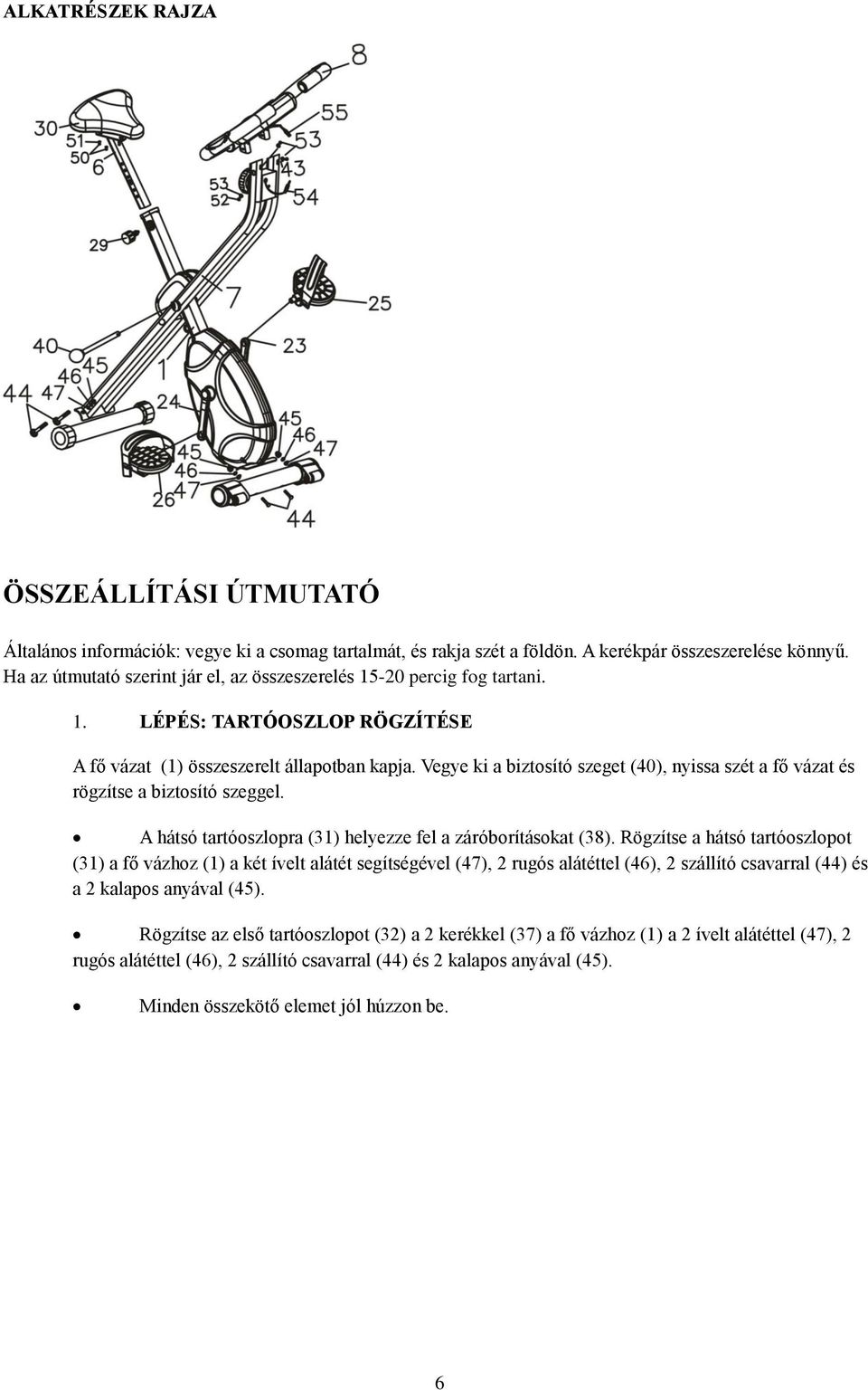 Vegye ki a biztosító szeget (40), nyissa szét a fő vázat és rögzítse a biztosító szeggel. A hátsó tartóoszlopra (31) helyezze fel a záróborításokat (38).