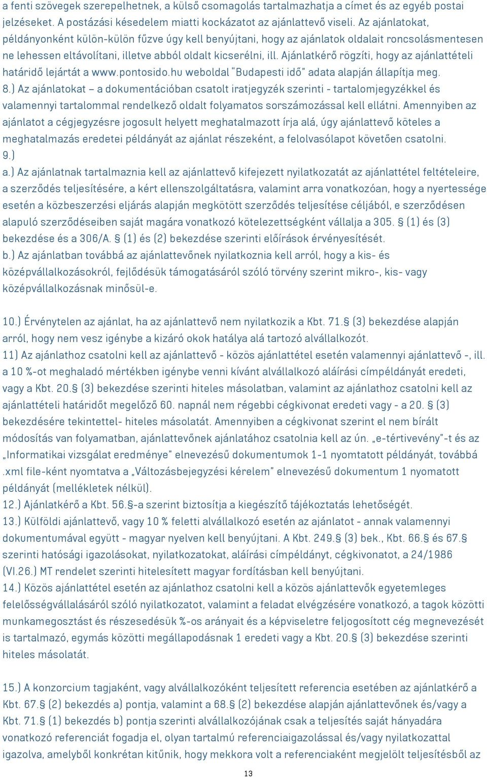 Ajánlatkérő rögzíti, hogy az ajánlattételi határidő lejártát a www.pontosido.hu weboldal Budapesti idő adata alapján állapítja meg. 8.