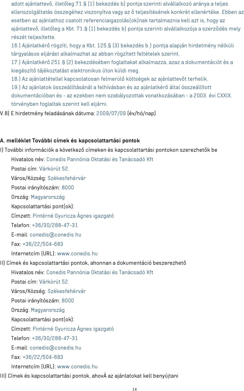 (1) bekezdés b) pontja szerinti alvállalkozója a szerződés mely részét teljesítette. 16.) Ajánlatkérő rögzíti, hogy a Kbt. 125. (3) bekezdés b.