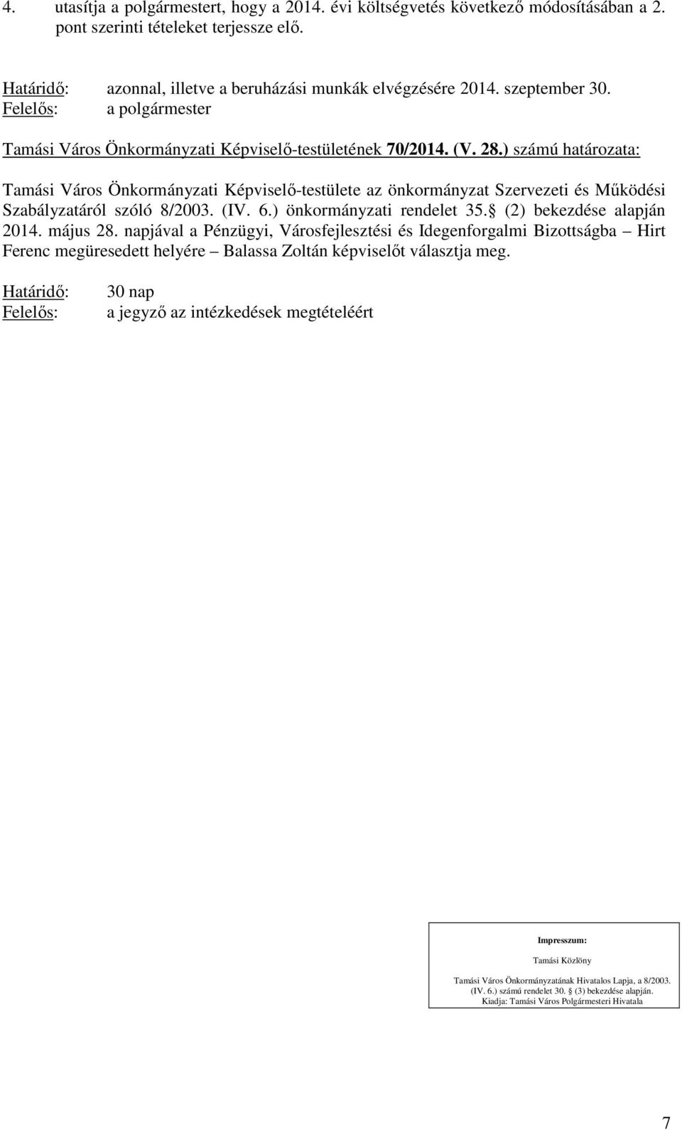 ) számú határozata: Tamási Város Önkormányzati Képviselő-testülete az önkormányzat Szervezeti és Működési Szabályzatáról szóló 8/2003. (IV. 6.) önkormányzati rendelet 35. (2) bekezdése alapján 2014.