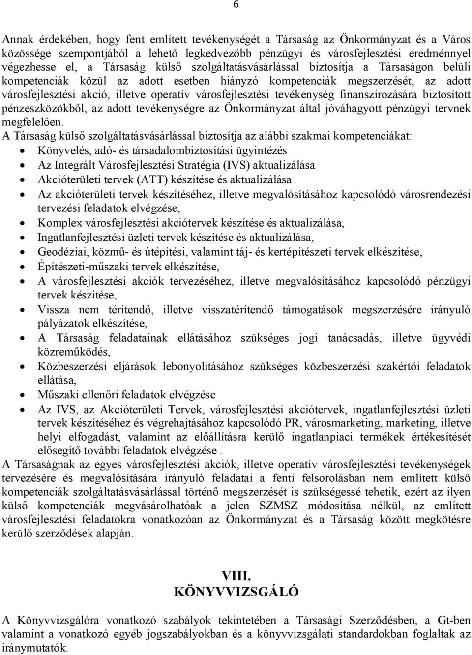 városfejlesztési tevékenység finanszírozására biztosított pénzeszközökből, az adott tevékenységre az Önkormányzat által jóváhagyott pénzügyi tervnek megfelelően.