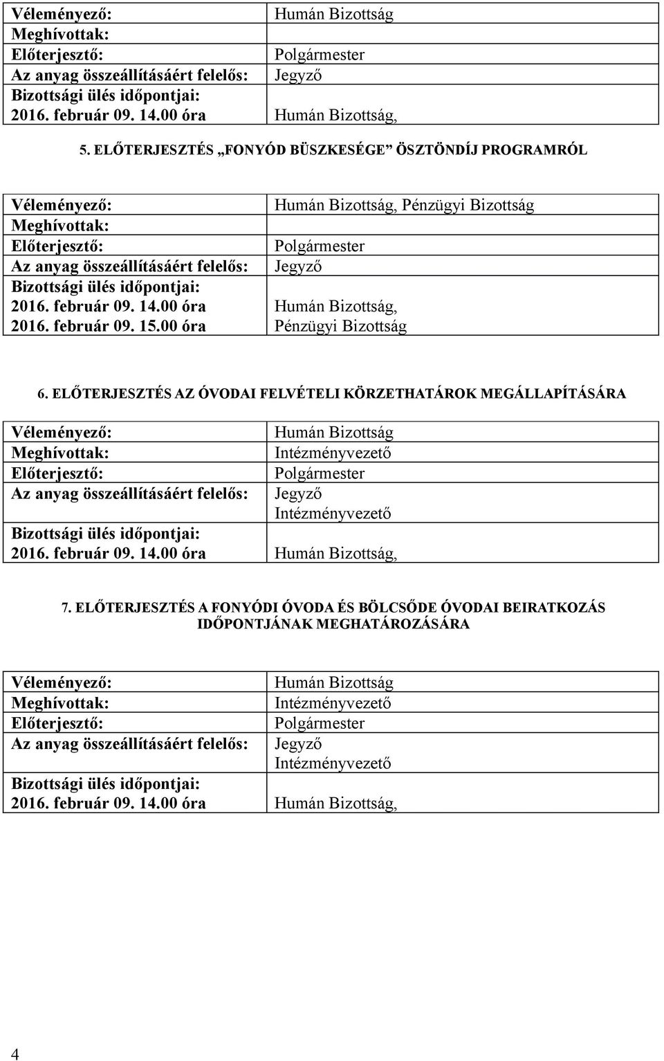 00 óra,, 6. ELŐTERJESZTÉS AZ ÓVODAI FELVÉTELI KÖRZETHATÁROK MEGÁLLAPÍTÁSÁRA 2016.