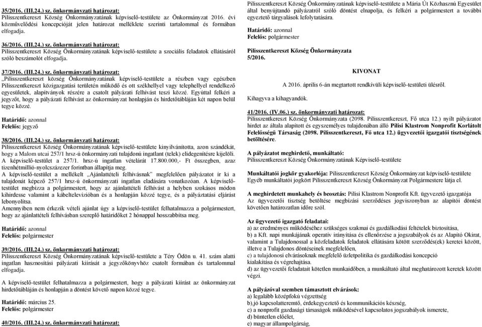 önkormányzati határozat: Pilisszentkereszt Község Önkormányzatának képviselő-testülete a szociális feladatok ellátásáról szóló beszámolót elfogadja. 37/2016. (III.24.) sz.