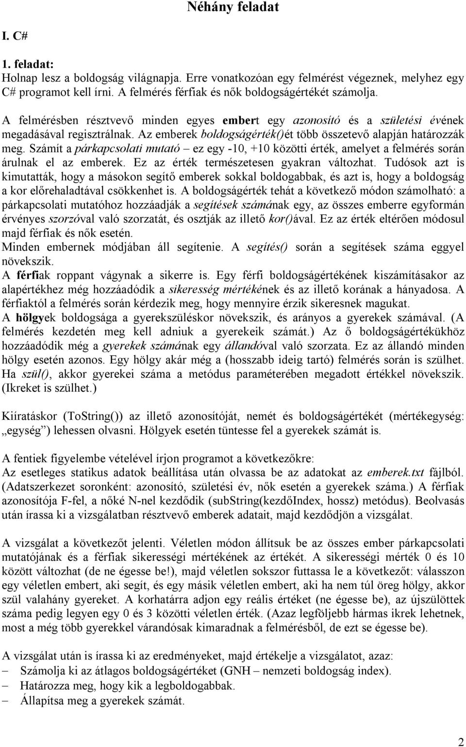 Számít a párkapcsolati mutató ez egy -10, +10 közötti érték, amelyet a felmérés során árulnak el az emberek. Ez az érték természetesen gyakran változhat.